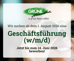 Grüne Alternative in den Räten NRW: Wir suchen ab dem 1. August 2026 eine Geschäftsführung (w/m/d). Jetzt bis zum 14. Juni 2026 bewerben!